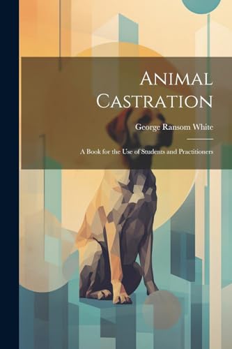 Whit - Animal Castration A Book for the use of Students and Practitio