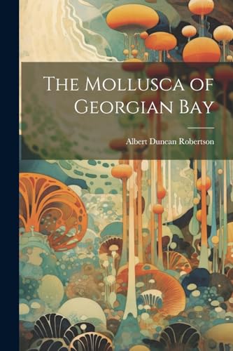 Robertson - Mollusca of Georgian Bay - New paperback or softback