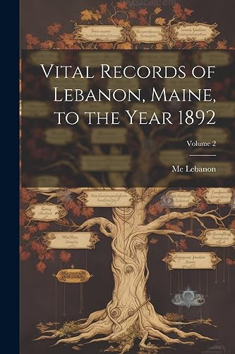 Lebanon - Vital Records of , Maine, to the Year 1892; Volu 2 - New pap
