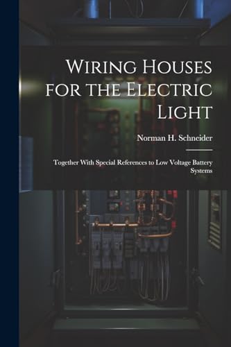 Schneider - Wiring Houses for the Electric Light; Together With Specia