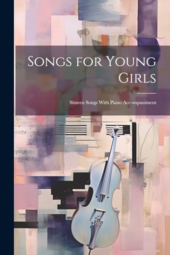 Anonymous - Songs for Young Girls; Sixteen Songs With Piano Accompanim