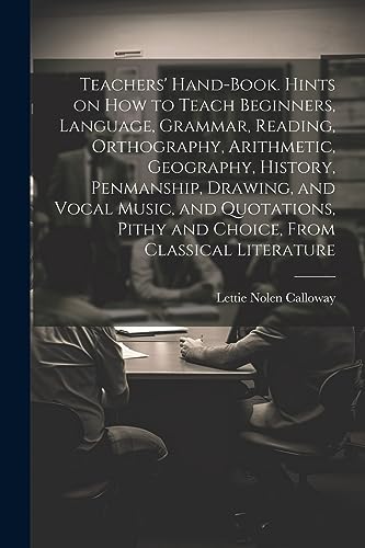 Calloway - Teachers' Hand-book. Hints on how to Teach Beginners, Langu