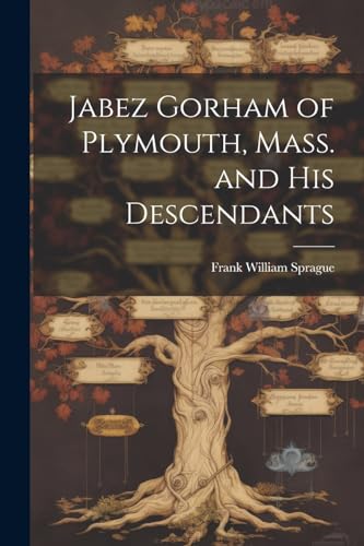 Spragu - Jabez Gorham of Plymouth, Mass. and his Descendants - New pap