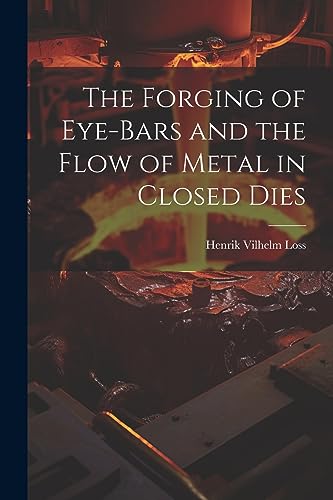 Loss - Forging of Eye-bars and the Flow of Metal in Closed Dies - New