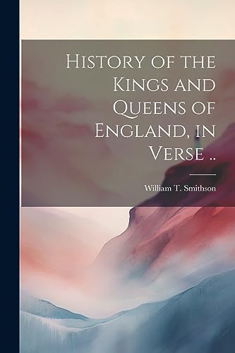 Smithson - History of the Kings and Queens of England, in Verse .. - N