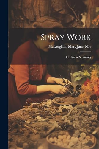 McLaughlin - Spray Work; or, Nature's Printing - New paperback or soft