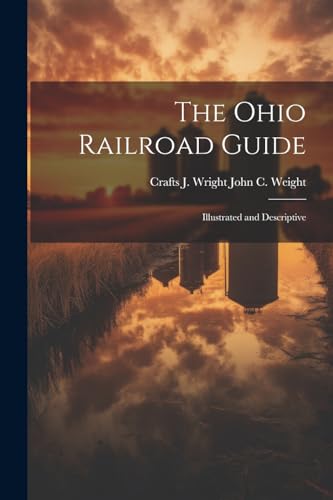 John C. Weight - Ohio Railroad Guide Illustrated and Descriptive - Ne