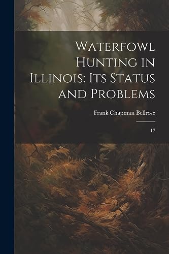 Bellros - Waterfowl Hunting in Illinois: Its Status and Problems: 17 -