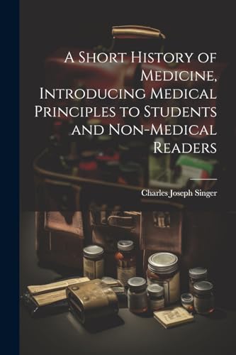 Singer - A Short History of Medicine, Introducing Medical Principles t