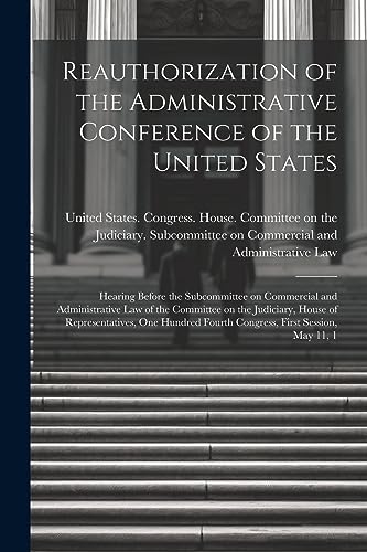 United States. Congr - Reauthorization of the Administrative Conferenc