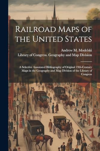 Library of Congress. - Railroad Maps of the United States: A Selective