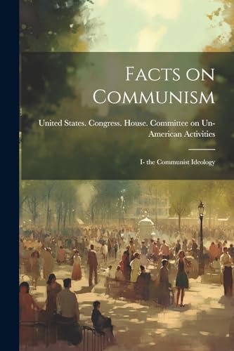United States. Congr - Facts on Communism: I- the Communist Ideology -
