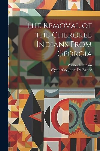 Lumpkin - Removal of the Cherokee Indians From Georgia: 1 - New paperb