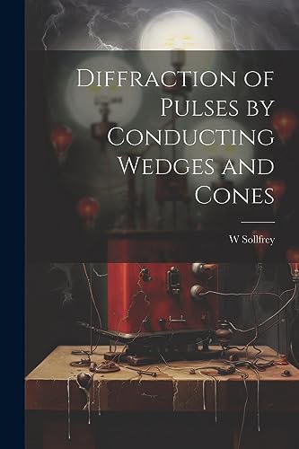Sollfrey - Diffraction of Pulses by Conducting edges and Cones - New p