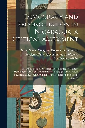 United States. Congr - Democracy and Reconciliation in Nicaragua, a Cr