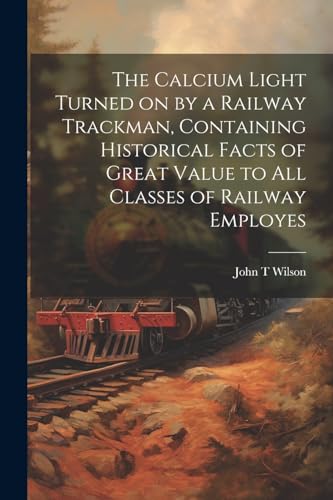 Wilson - Calcium Light Turned on by a Railway Trackman, Containing His