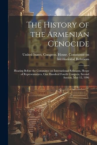 United States. Congr - History of the Armenian Genocide: Hearing Befor