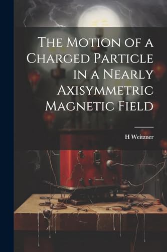 Weitzner - Te Motion of a Carged Particle in a Nearly Axisymmetric Mag