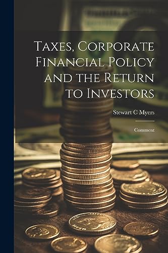 Myers - Taxes, Corporate Financial Policy and the Return to Investors: