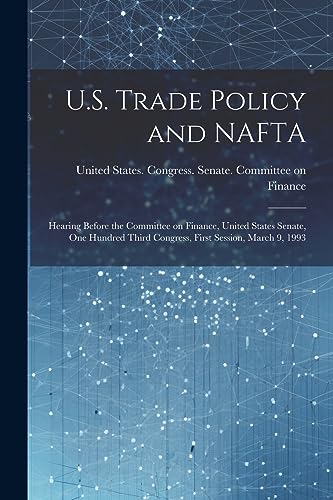 United States. Congr - U.S. Trade Policy and NAFTA: Hearing Before the