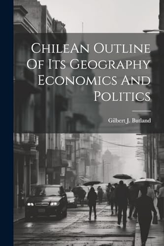 Butland - ChileAn Outline Of Its Geography Economics And Politics - Ne