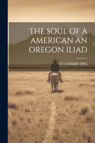 DYE - SOUL OF A AMERICAN AN OREGON ILIAD - New paperback or softback