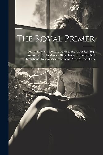 Anonymous - Royal Primer; or, An Easy and Pleasant Guide to the art of