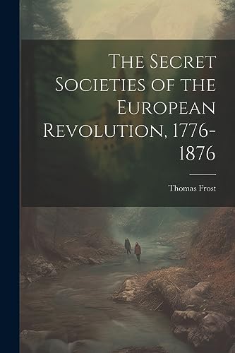 Frost - Secret Societies of the European Revolution, 1776-1876 - New p