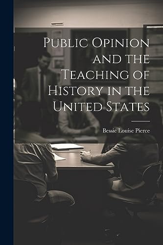 Pierc - Public Opinion and the Teaching of History in the United State