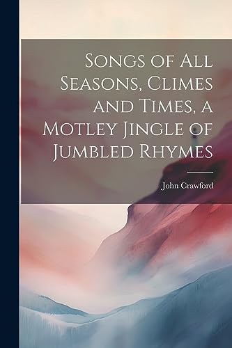Crawford - Songs of all Seasons, Climes and Times, a Motley Jingle of