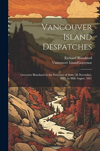 Vancouver Island . G - Vancouver Island Despatches: Governor to the S