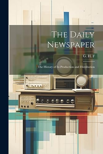 G. H. F - Daily Newspaper: The History of its Production and Distribut