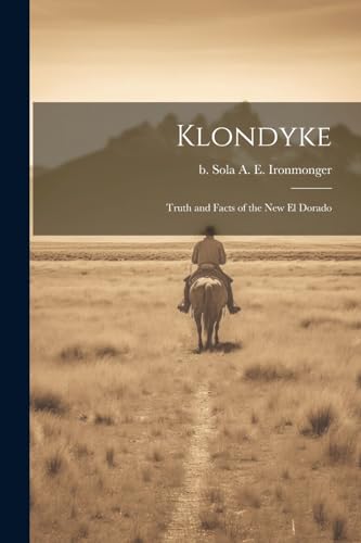 Sola - Klondyke: Truth and Facts of the new El Dorado - New paperback