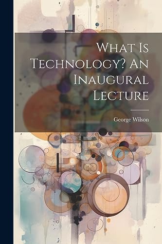 Wilson - What Is Technology? An Inaugural Lecture - New paperback or s