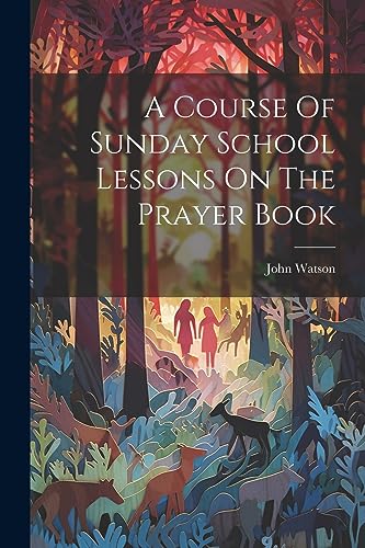 Watson - A Course Of Sunday School Lessons On The Prayer Book - New pa