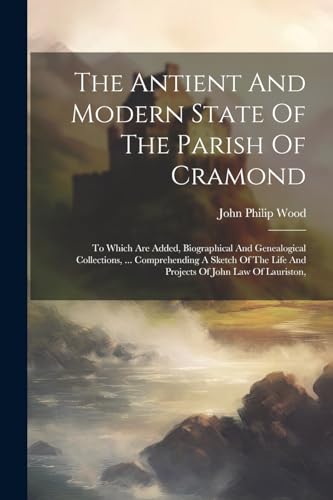Wood - Antient And Modern State Of The Parish Of Cramond: To Which Are