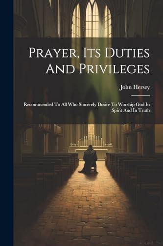 Hersey - Prayer, Its Duties And Privileges: Recommended To All Who Sin