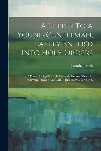 Swift - A Letter To A Young Gentleman, Lately Enter'd Into Holy Orders