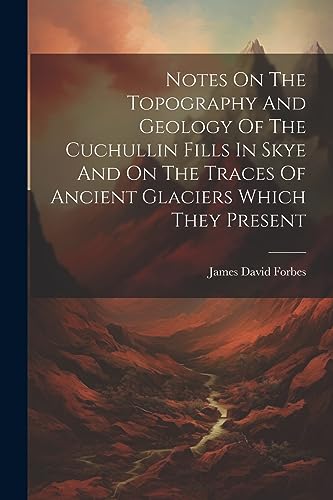 Forbes - Notes On The Topography And Geology Of The Cuchullin Fills In