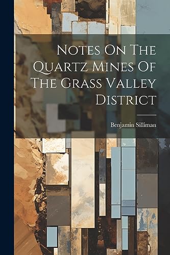 Silliman - Notes On The Quartz Mines Of The Grass Valley District - Ne