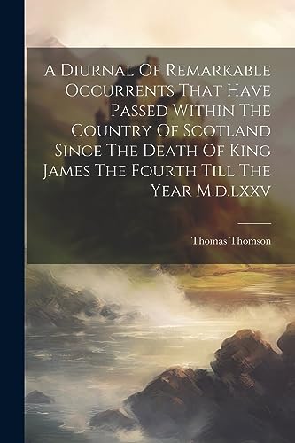 omson - A Diurnal Of Remarkable Occurrents That Have Passed Within The