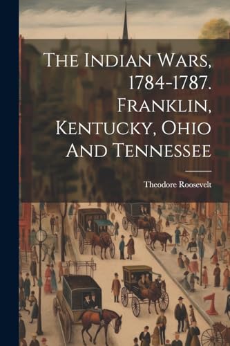 Roosevelt - Indian Wars, 1784-1787. Franklin, Kentucky, Ohio And Tenne