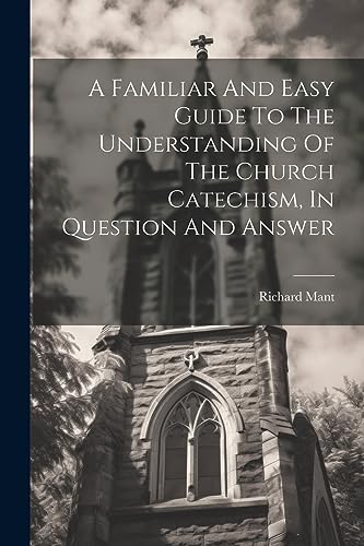 Richard Mant (bp. of - A Familiar And Easy Guide To The Understanding