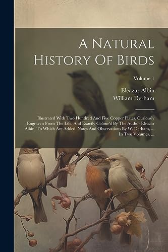 Albin - A Natural History Of Birds Illustrated With Two Hundred And F