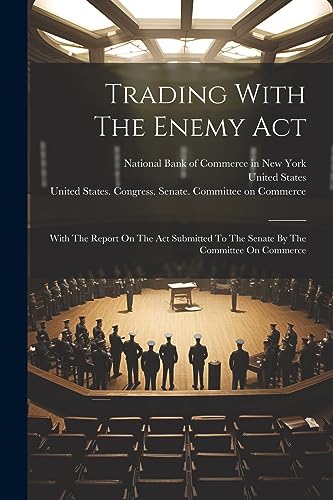 National Bank of Com - Trading With The Enemy Act: With The Report On