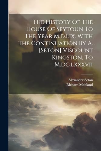 (sir.) - History Of The House Of Seytoun To The Year M.d.lix. With The