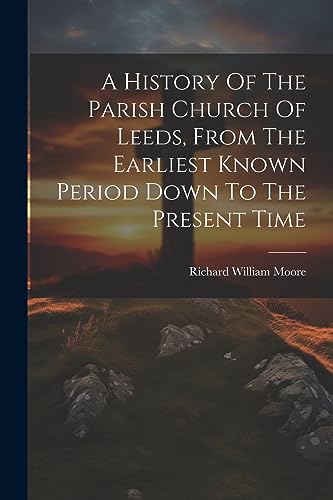 Moor - A History Of The Parish Church Of Leeds, From The Earliest Know