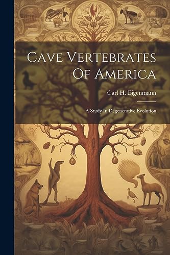 Eigenmann - Cave Vertebrates Of America: A Study In Degenerative Evolu