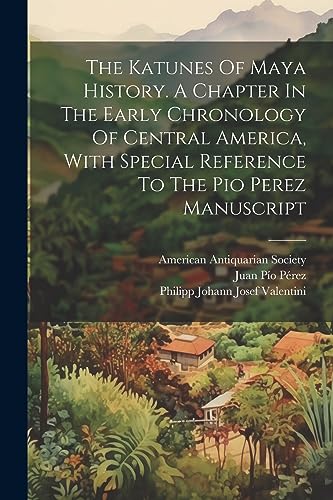 Valentini - Katunes Of Maya History. A Chapter In The Early Chronology