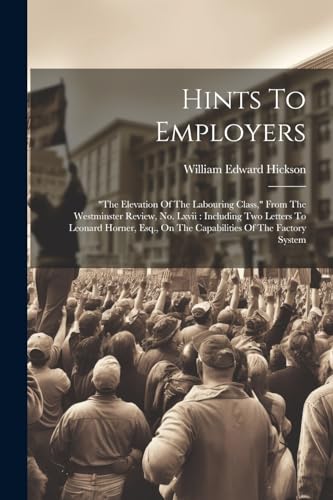 Hickson - Hints To Employers: "the Elevation Of The Labouring Class,"